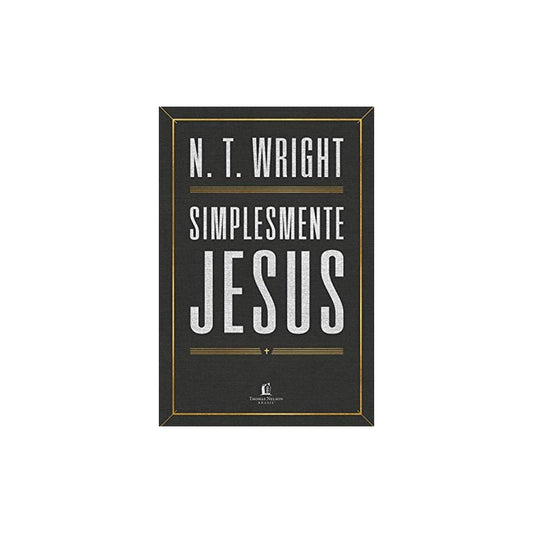 Simplesmente Jesus | N T Wright