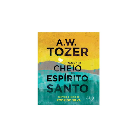 Como Ser Cheio de Espírito Santo | A W Tozer