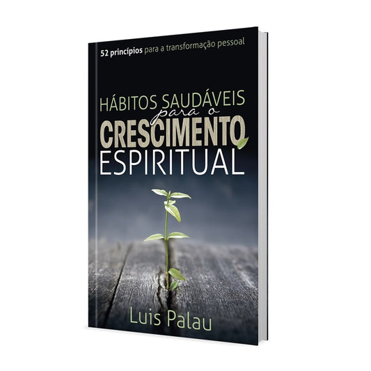 Hábitos Saudáveis para o Crescimento Espiritual | Luis Palau