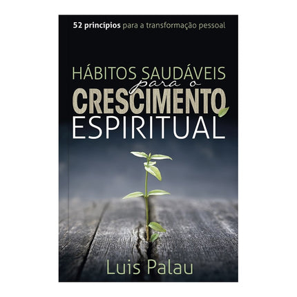 Hábitos Saudáveis para o Crescimento Espiritual | Luis Palau