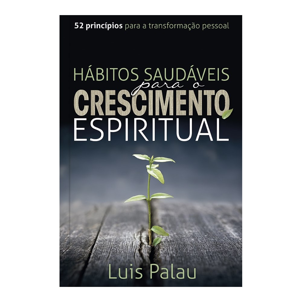 Hábitos Saudáveis para o Crescimento Espiritual | Luis Palau