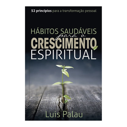 Hábitos Saudáveis para o Crescimento Espiritual | Luis Palau