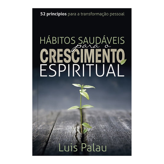 Hábitos Saudáveis para o Crescimento Espiritual | Luis Palau