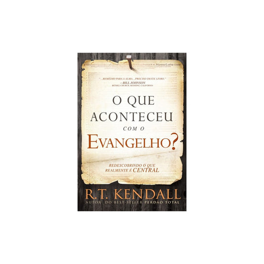 O Que Aconteceu com o Evangelho? R T Kendall
