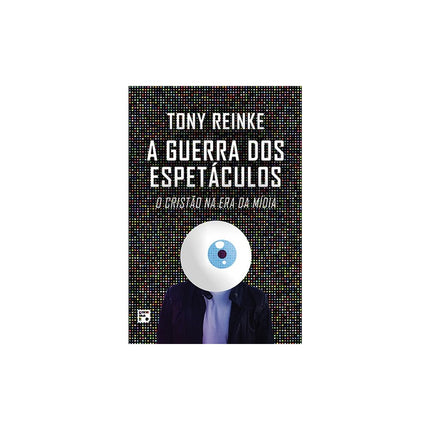 A Guerra dos Espetáculos | Tony Reinke
