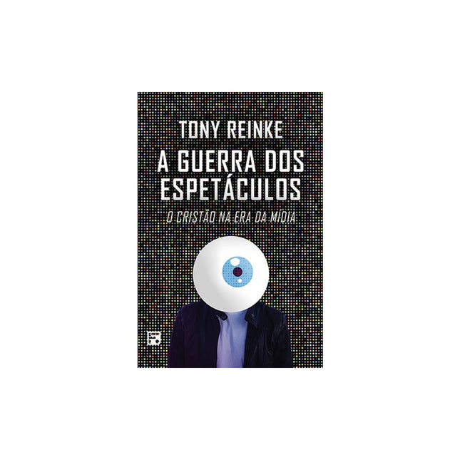 A Guerra dos Espetáculos | Tony Reinke
