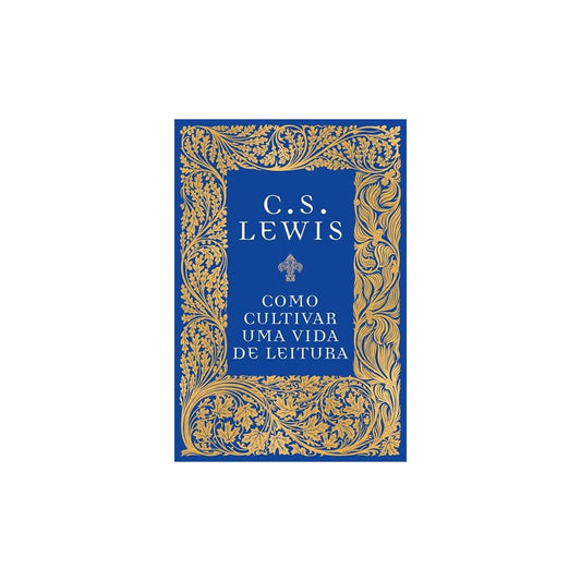 Como Cultivar uma Vida de Leitura | C S Lewis