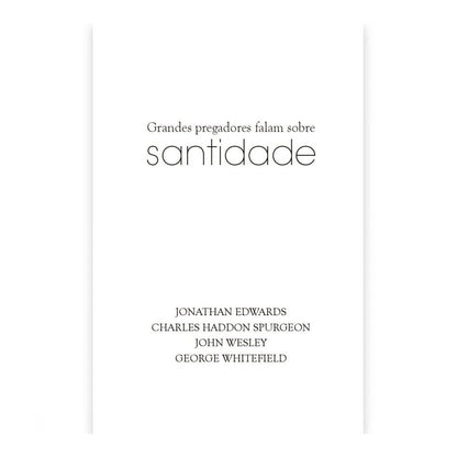 Grandes Pregadores Falam Sobre Santidade | J Edwards C H Spurgeon J Wesley e G Whitefield