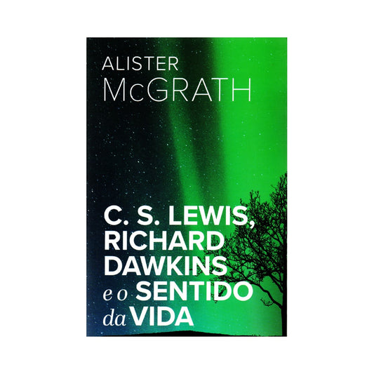 C S Lewis Richard Dawkins e o Sentido da Vida | Alister E McGrath