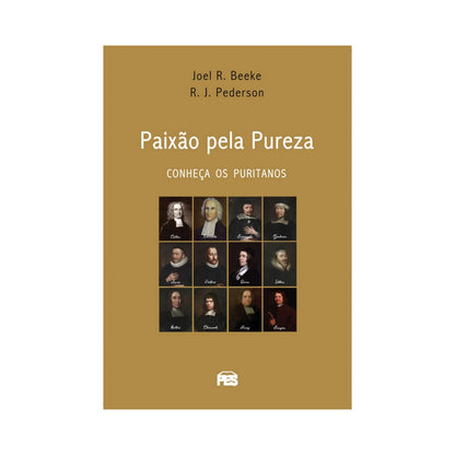 Paixão Pela Pureza | Conheça os Puritanos | Joel R Beeke e Randall J Pederson