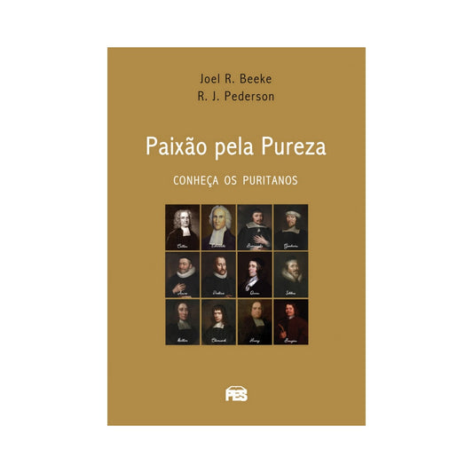 Paixão Pela Pureza | Conheça os Puritanos | Joel R Beeke e Randall J Pederson
