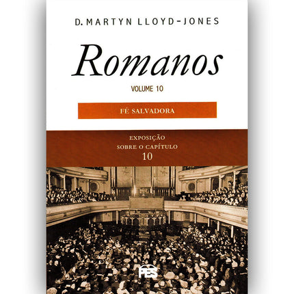 Romanos | Vol 10 | Fé Salvadora | D Martyn Lloyd-Jones