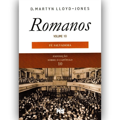 Romanos | Vol 10 | Fé Salvadora | D Martyn Lloyd-Jones