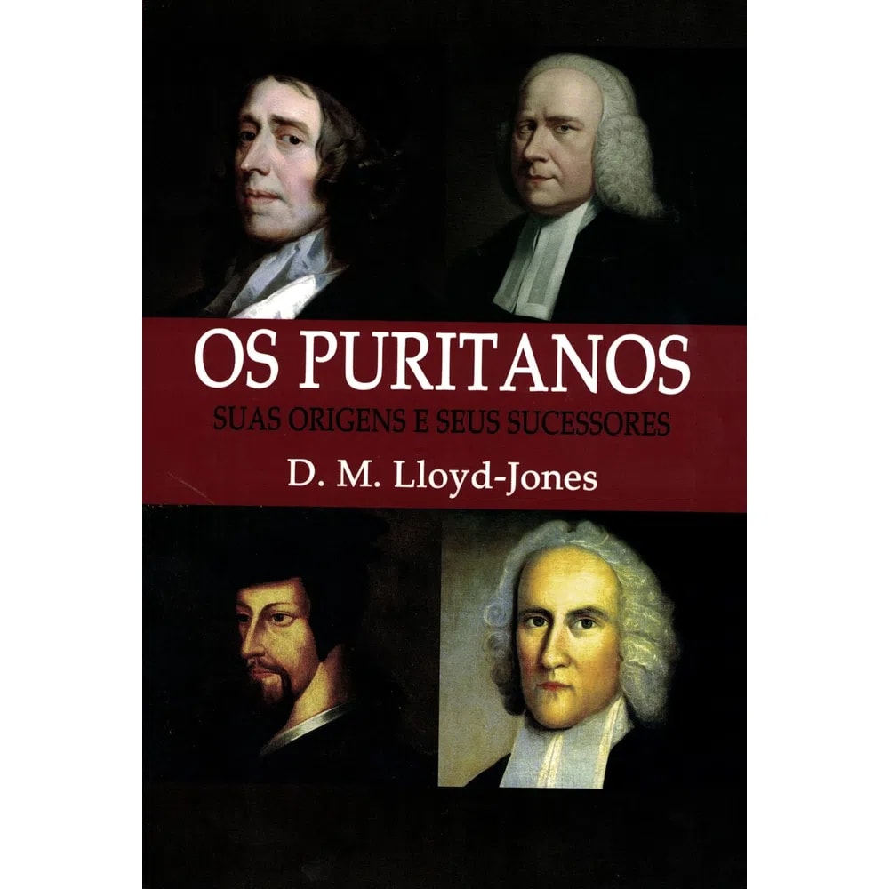 Os Puritanos | Nova Edição | D M Lloyd-Jones