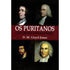 Os Puritanos | Nova Edição | D M Lloyd-Jones