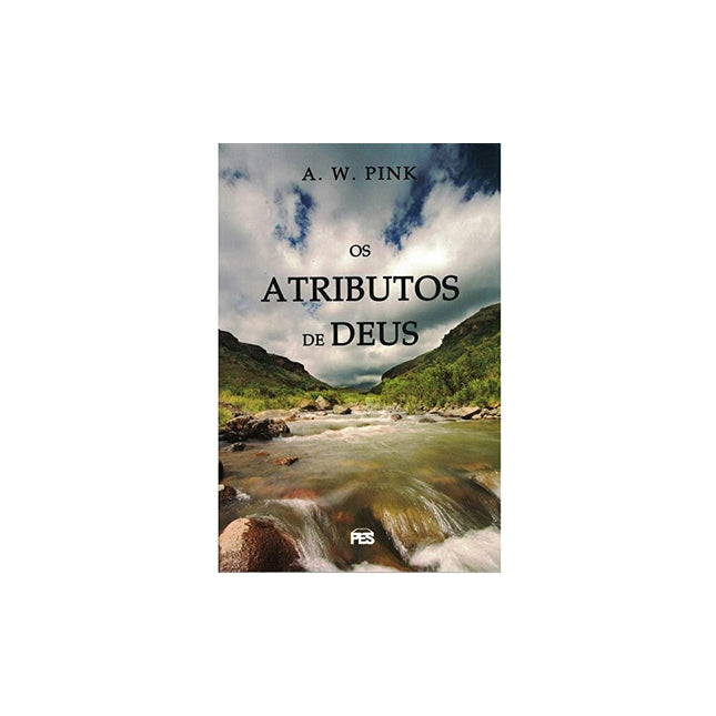 Os Atributos de Deus | A W Pink