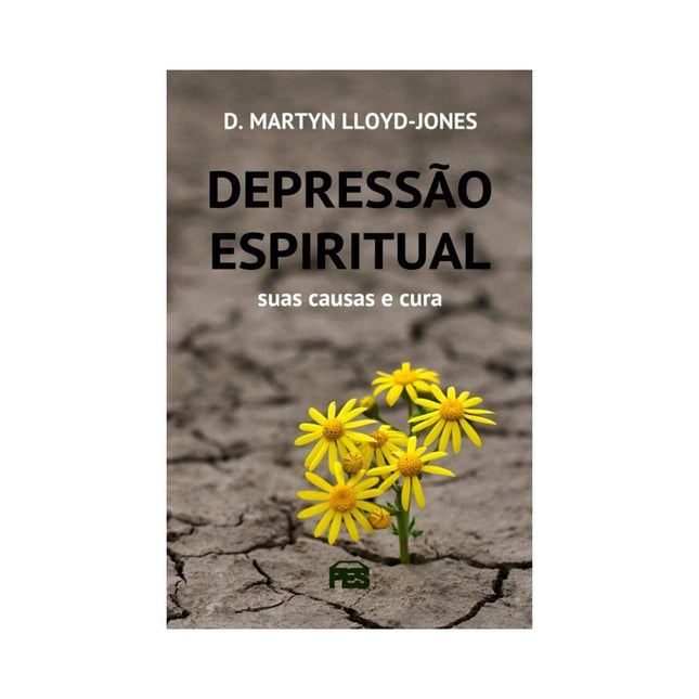 Depressão Espiritual | Suas Causas e Curas | D Marty Lloyd-Jones