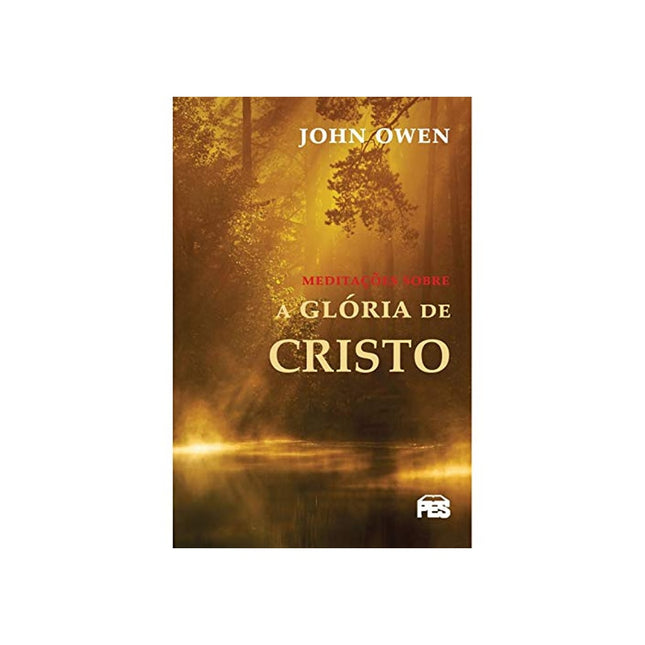 Meditações Sobre a Glória de Cristo | John Owen