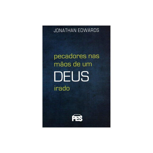Pecadores Nas Mãos de Um Deus Irado | Nova Edição | Jonathan Edwards