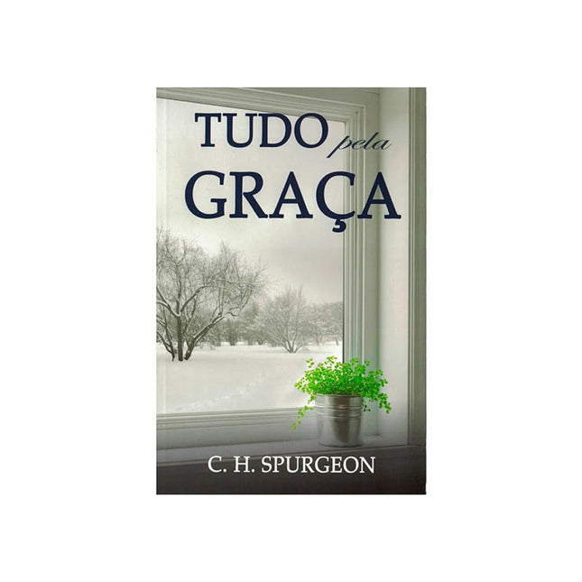 Tudo Pela Graça | C H Spurgeon