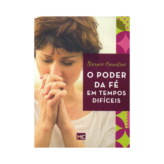 O Poder da Fé em Tempos Difíceis | Stormie Omartian