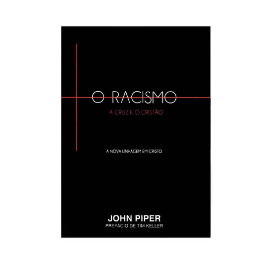 O Racismo A Cruz eo Cristão | John Piper