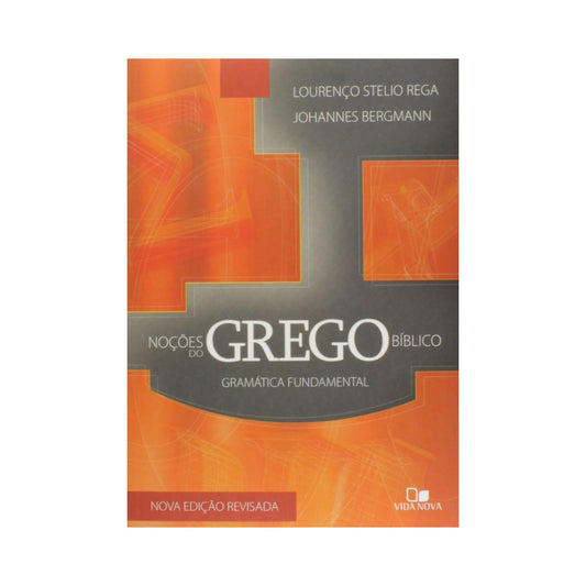 Noções do Grego Bíblico Gramática Fundamental | Lourenço Stelio Rega e Johannes Bergmann