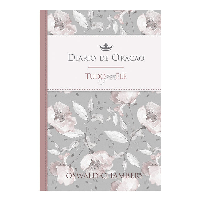 Diário de Oração Tudo para Ele | Feminino | Oswald Chambers