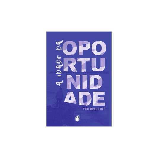 A Idade da Oportunidade | Paul David Tripp