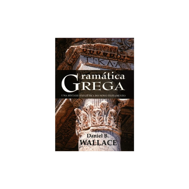 Gramática Grega | Sintaxe Exegética do Novo Testamento | Daniel B Wallace