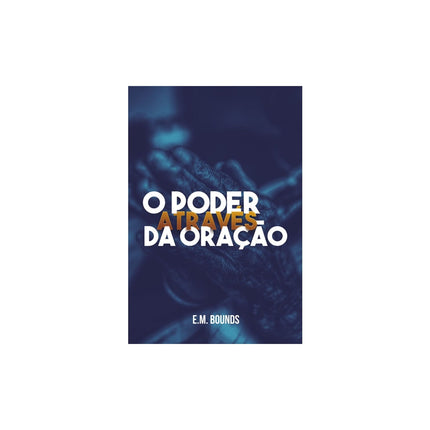 O Poder Através da Oração | E M Bounds