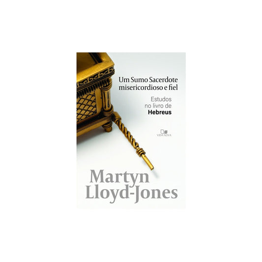 Um Sumo Sacerdote Misericordioso e Fiel | Martyn Lloyd-Jones