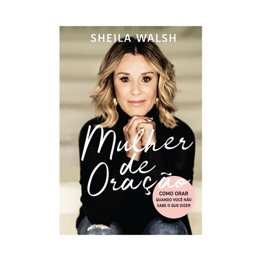 Mulher de Oração | Sheila Walsh