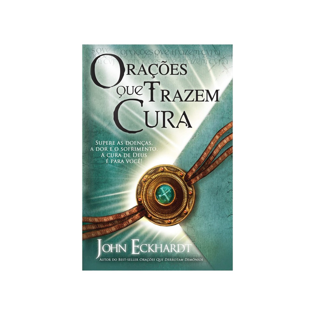 Orações que Trazem Cura | John Eckhardt