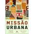 Missão Urbana | Estevan Kirschner Bernardo Cho