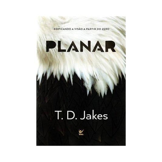 Planar | Edificando a Visão a Partir do Zero | T D Jakes