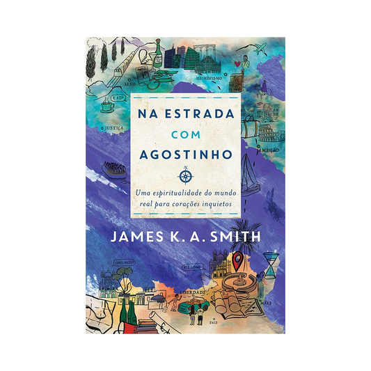 Na Estrada com Agostinho | James K A Smith