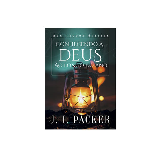 Conhecendo a Deus ao Longo do Ano | JI Packer