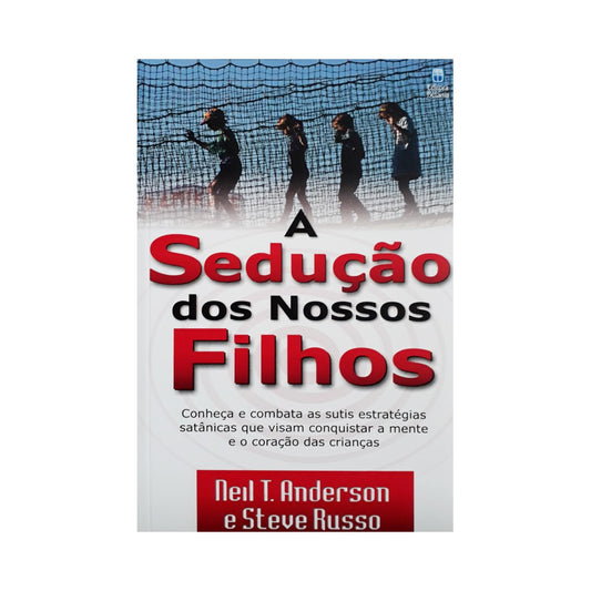 A Sedução dos Nossos Filhos | Neil T Anderson