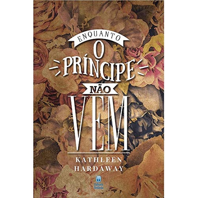 Enquanto o Príncipe Não Vem | Kathleen Hardaway