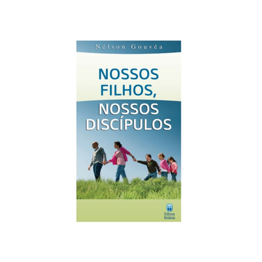 Nossos Filhos Nossos Discipulos | Nelson Gouvea