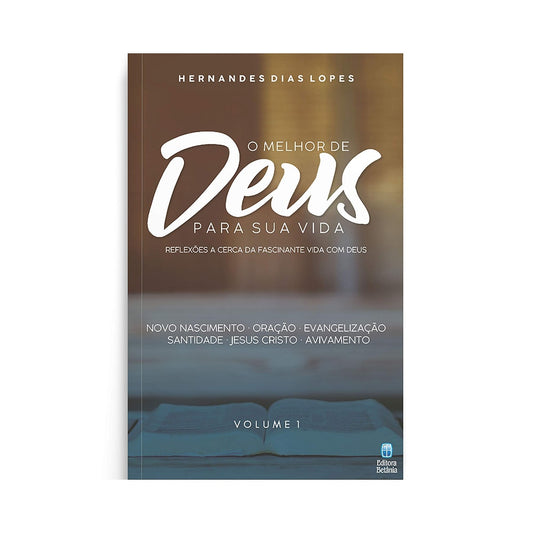 O Melhor de Deus para sua Vida | Vol 1 | Hernandes Dias Lopes