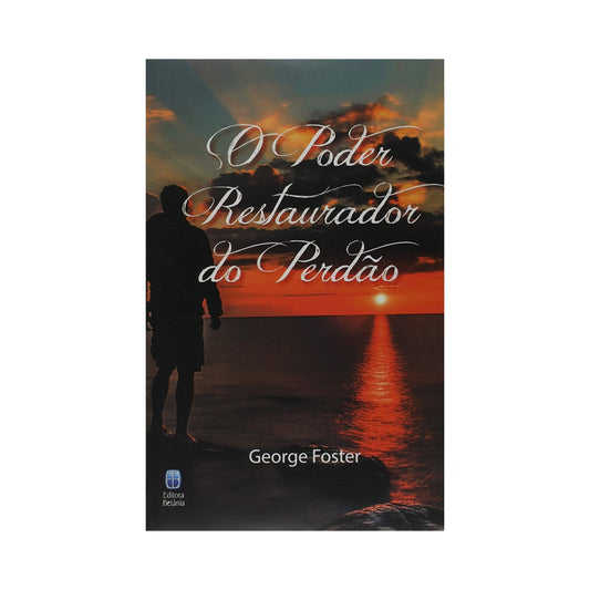 O Poder Restaurador do Perdão | George Foster