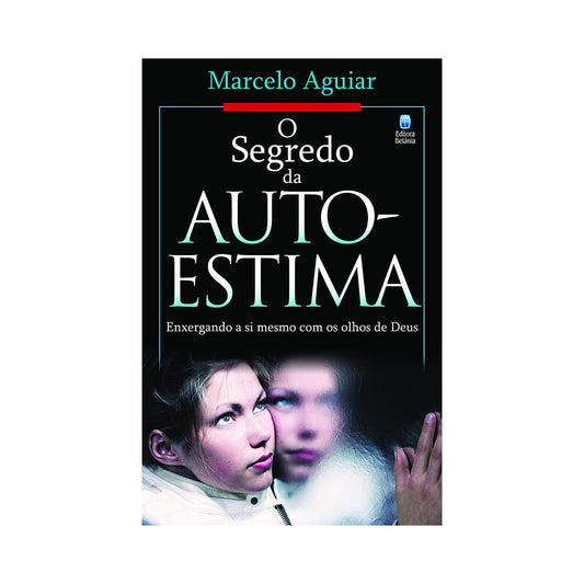 O Segredo da Auto-Estima | Marcelo Aguiar