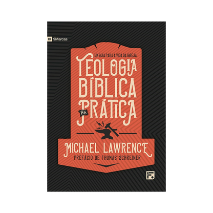 Teologia Bíblica na Prática | Michael Lawrence