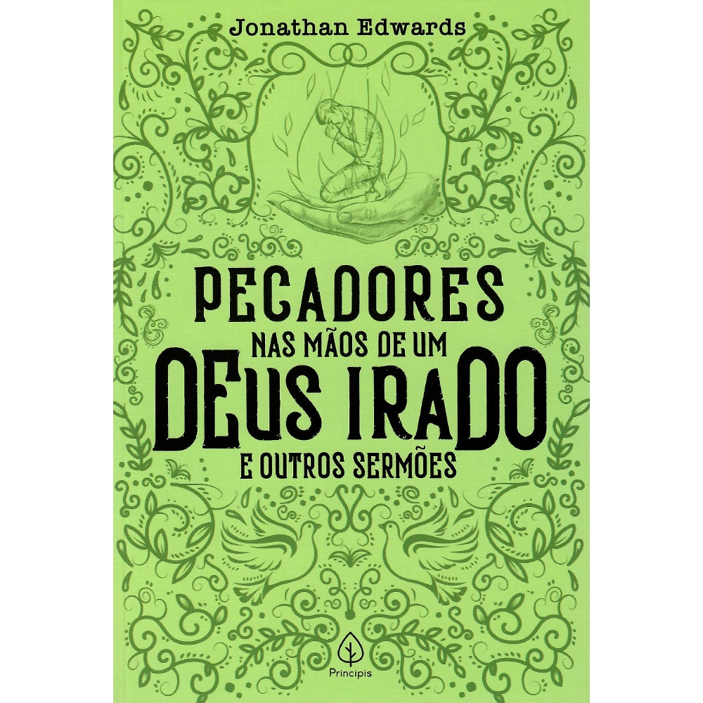 Pecadores nas mãos de um Deus irado e outros sermões | Jonathan Edwards