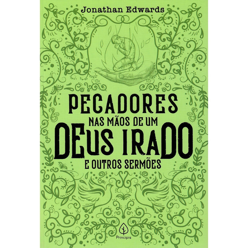 Pecadores nas mãos de um Deus irado e outros sermões | Jonathan Edwards