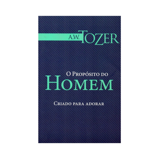 O Propósito do Homem | AW Tozer