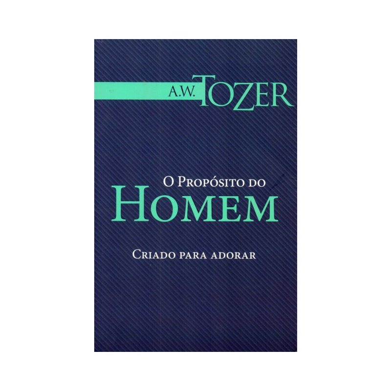 O Propósito do Homem | AW Tozer
