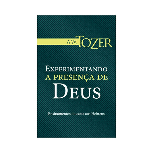 Experimentando a Presença de Deus | AW Tozer